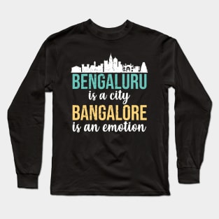 Bengaluru is a city Bangalore is an emotion India Long Sleeve T-Shirt